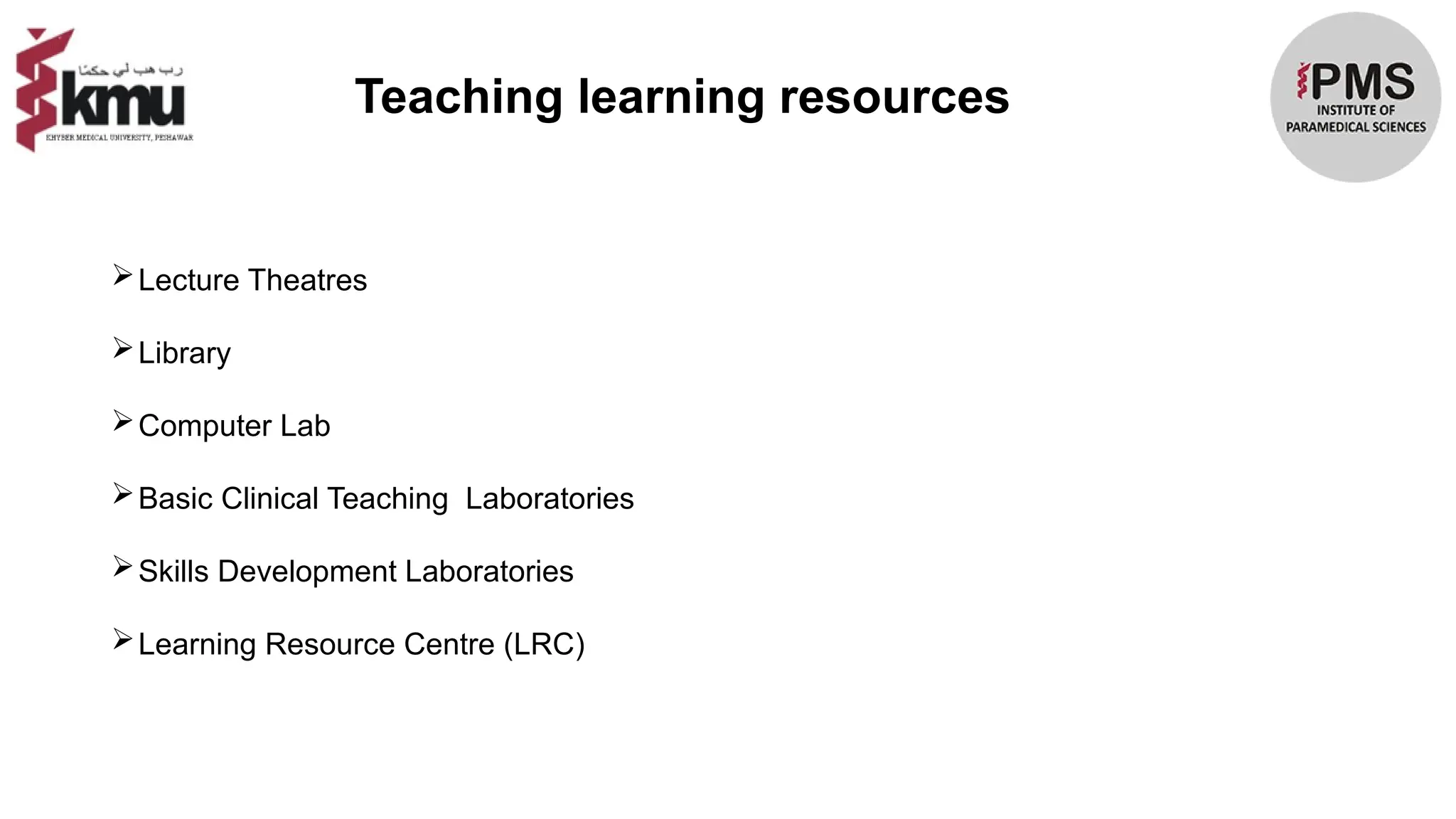 Teaching learning resources
Lecture Theatres
Library
Computer Lab
Basic Clinical Teaching Laboratories
Skills Development Laboratories
Learning Resource Centre (LRC)
 