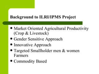 Gender in value chain: ILRI/IPMS experience in Ethiopia