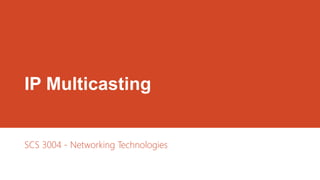 IP Multicasting
SCS 3004 - Networking Technologies
 