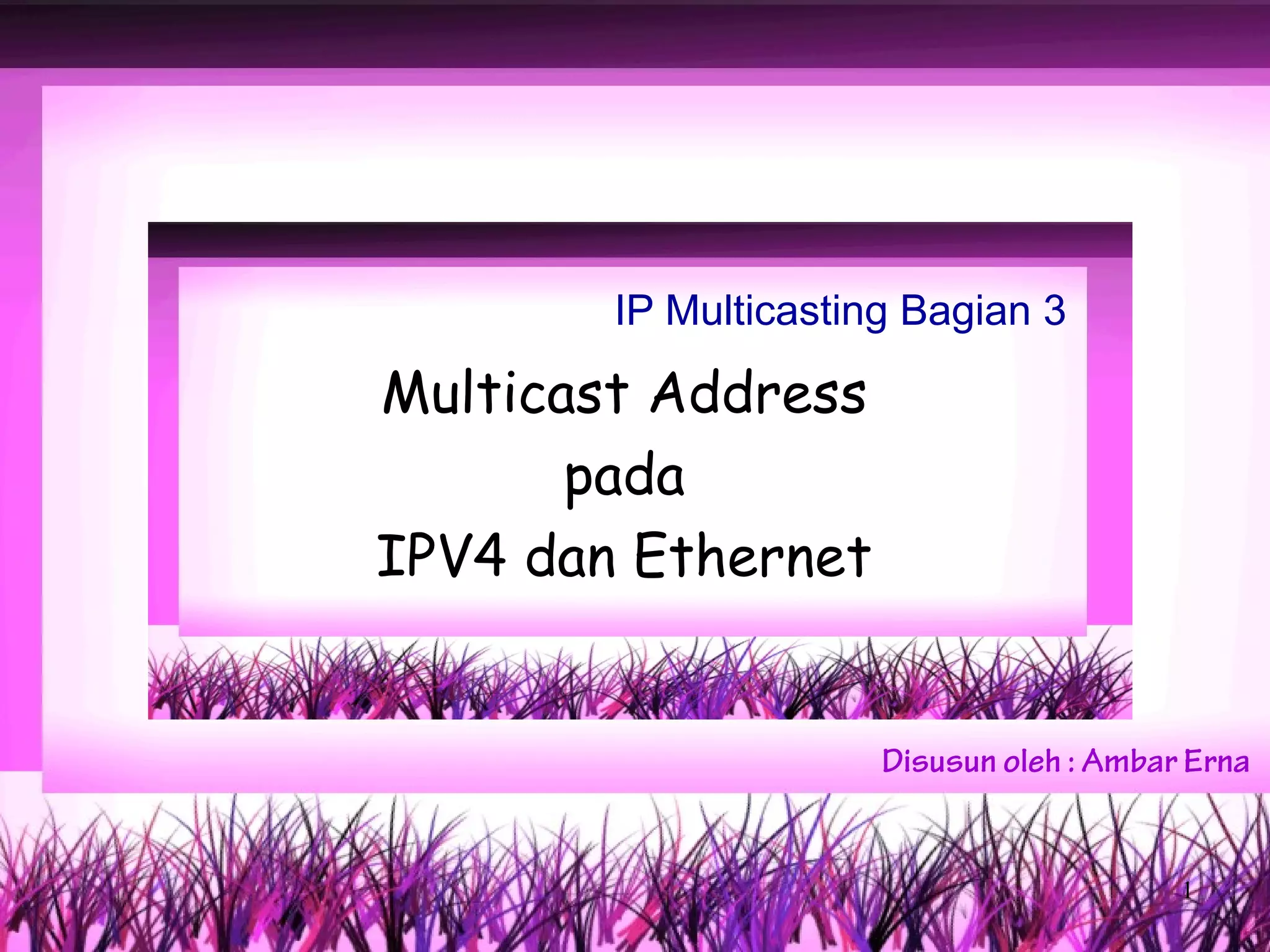 Ip multicasting 03 multicast address pada ipv4 dan ethernet | PPT