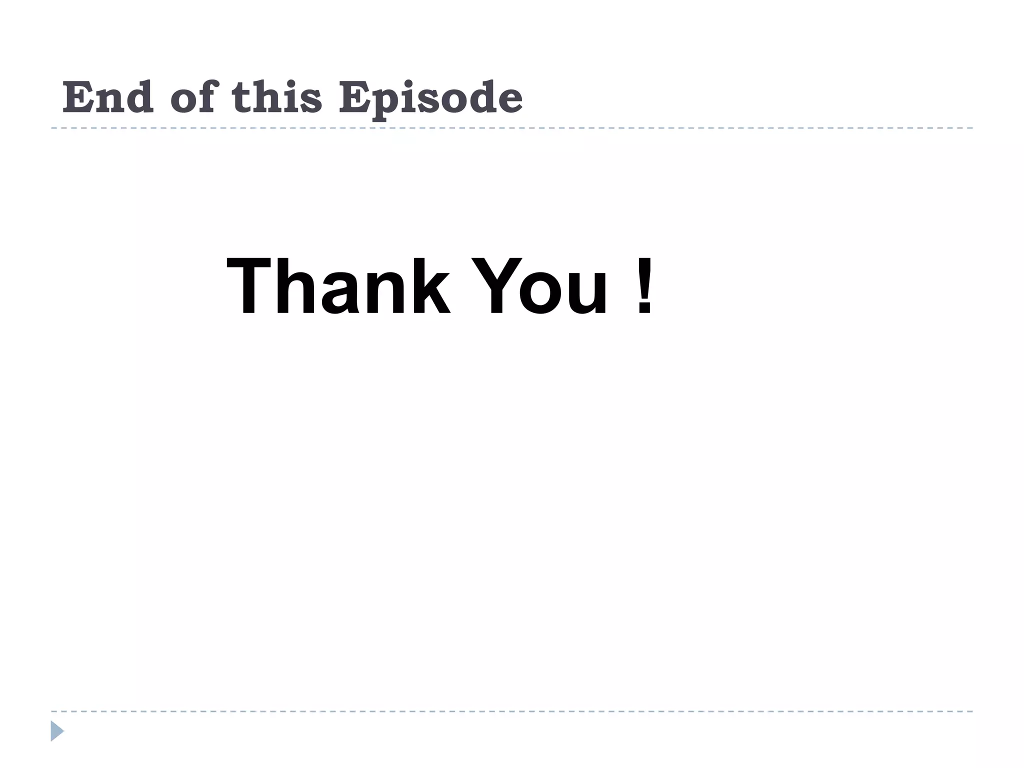 End of this Episode



      Thank You !
 