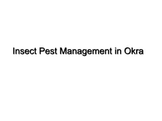 Insect Pest Management in Okra
 