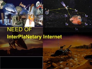NEED OF
InterPlaNetary Internet




                          22
 