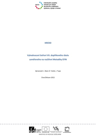 KREDO
Vyhodnocení šetření VII. doplňkového úkolu
zaměřeného na rozšíření Metodiky EFIN
Zpracovali: J. Basl, D. Tuček, J. Tupa
Únor/březen 2015
 