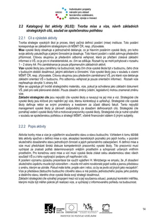 14
2.2 Katalogový list aktivity (KL02): Tvorba mise a vize, návrh základních
strategických cílů, soulad se společenskou po...