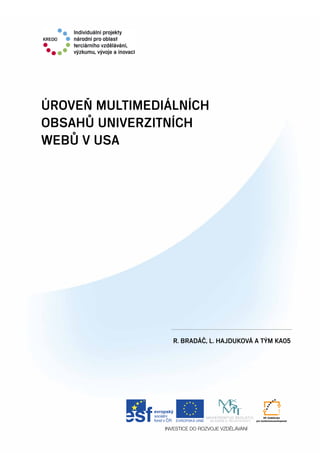 1
Metodika komplexního hodnocení kvality /VŠ
ÚROVEŇ MULTIMEDIÁLNÍCH
OBSAHŮ UNIVERZITNÍCH
WEBŮ V USA
R. Bradáč, L. Hajduková a tým KA05
 