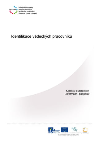 Kolektiv autorů KA1
„Informační podpora“
Identifikace vědeckých pracovníků
 