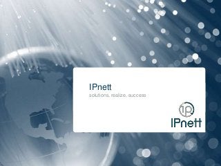 IPnett
solutions, realize, success

 