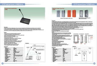 IP/TCP Intercom System T-6700(O} Series

IP/HP Intmom System T-6700(O} Series

IP Network' Intercom Palinl Miuophone

Weatherproof Emlrglncy Intmom Ponll

1-6702

1-6703

III

....." wll. ,1...I'I,IIII""nt,,, ... "IIPOI'I kill

hflull CIII., II I"'" ..... l:1li.. II optf.... 111 rIIIu.I.

111m", _III .nd In_II ......

Descriptions

11'...,.

Th. 1·6703 ill nlllhl""" &....siYlfrllllWll wo, lommulialfion iIMroI. ,.nll. h is md It hm . . bulltn pl1l1 OI_unictliln wiIIIth.1II1rtrk pagi••• icrt,hon. T-4I70.Z.11 is "" I1liallll industrial
IWII WII, comll.1aI1I. sylhm far bonk, ,,1111, horp/hl~ sdltcol, ml_, plonl, lII"porllll.. ",nhr, alrplrt, mtlrt
In 1l1l1lpplimlan!, 1IIIr. !III •• _1111 nllWlrk paging
1"'112 shalill.d al ~ 5llllan for napllon dISk, Infarmallon "sk, 51IU1Hy offkI, nllSllllom ollollslllllllH. Ellh Inhmlm stollon
n.twolk pUllnl mkru ..... wII b.1D .dd1111 dlsllnllish.~ Irt Its .... IP -"I1S la _Intlru. dlllion n.twolk pUllnl mkru ..... shall" IIlp111lbl. hi anSWII ond SI •• rrill _IlIIIP ilhnom ,..1 1",1U.
Undlllm.",nlJ ar im.rmlllion in_ 1M IP inl.rwm pun.llun pml bunun la [11111. tl prHlSilnllhd inhnam sIIIiII, III. inllrwm lhIIion . . . . . [IIlnll'''. IIi'" th. ~ IIlhr pl1·dlSitnatld
inhnum Shfi• •ilR,lHInl is long liml n••$Wr 1/1 busy; Ihl 51lundul)' inhrwm lhlfiln .....nl will bl uuhlmllilull, IrIImrrn. Enl)' linllUIl iI ullum,._ willi ~inllhiml ton. _ flushi" indim..
WII.. 1M Imlrwm lhIIIon IIkrof!IIII wHIIloul~ . .
_nouncemlm ar lind prHtCQnI...III"IS" th.IP IIttrcaIi ,.nlilo W11_8Thl pllllmlol_I'IIncy whhi may b. _llIIm em II'$ftIL
Thl IP IIhrmm ,..1 Is .1H-In I high HnslllvlTy mkru ..... and I 5'1 bllllln,. mllihr spilker 10 .nSlll YlklII.a_ .n! lIudnlSt.
Th. IP IIhrmm s,shm II bulll·ln du.1 e.u t. .nsul1.lnlmu. sound d.r.,.......,.~ sprllallinlilpNIldion Is adophd hi DVlld .~ nol51 within thll mllal bIlL
Th. If IIttrcam ,..111 III1H-In I d.ced" whldlll USlllIl d• • • Ull und lomllli d.1II ~ _IOlltIllllKllal •.,IIII"E Im.m.1 spluillr.
ThillP int.ru. punllluuld ...dull., •• nywMr. M nun·dldi:lllid n.twork syshll, 10 [lin hllp to SIn wilinl mil.
Th. IP iIMroIm ,..1 i' IIso willi, dl)' OInllld .... " intlr-nrk willi tlii'1l porty .... l'fIhg. "SlIm lilll ((1 dOH aCUlIl)'Shm _ hom.lfhMliln Sphll.
Shtuslndlctltr will b.
In dln.I1n1_r far pa,lng..lnhnom on! 'fII111 olarm "dill.
DC 12'1" MV sm,lIWK SIII,II.d syst.m.
Th. IP IIhrmm ,..111 "slln.'" III-WIlli II nll_nt d.sll'" auTdoor Ipplllllilns.

*""".

m, ...

Desuiptions
TIl. T-'1Gl1s I fill duplu n.lnlt: ludla ...... mllNphan.!, buill-In an. wr and lwa ..., lam_kill.. syshm. "Is pIIgl•••IIh,han. ~uld bl IId11l1.d ID an,wh'rJI Dlth. LAM sysll..
TIl. T-4I1G.Z n'!wOrt: patinl mitl'llph... hi. WI.rIIl ..... mad" incWt: 1On....... ,roup pagin.... 1lIn. pagi.... In " " iRl.rttm. Mflrtnct sySl.m, 'sWIlion fJ'SI.m & ytfiIt sysll..
lb. T-'1Glls "1~-in I LCD II ~llpI., ,~rulll st.tus Ind lis IP 0"'51, ..1I-.SIr 15 Dctmlbl. ta Ihang.lh.IP YIIinl1lhh palsm. " 15 bult-i•• 1W " ' r willi emhnt 5QUn~ d.Dr.m H 1510 .nSRI
till WIImunlctlhn Is smooth and d.or. This micro ..... d"I.. 11 ada"" ..... nctll Itchn"'" II ffIIl, echo no'n and III GVtId dido dil,y" ...11.

"hi

Feotures

Features
• D,*'-, mllNphan.1yJII. .hh uqulslte

• Tn wo, lomm.iclfi. ,.n.1 willi .n. bunon PI'IIl" Itlk an~ . . .m.rg.ncy bullln flr._
·1_1 ce.munlctllon I,m. fir.., prllon, h",H.~ IIhoal, .Inlnl"', !rtnrpldt!lan ~
airport, IIIII1lr IUbwl
• FuIlIP/TC' nllnit ludlo Iyshm whi:h ceuld b. HlI, IIftI non·d.dlllll.d nllWllit synm.
• Em,," PC IIdIn...." buiIT~n OS. und hill! splld iIIIudrillliip t. .nlUI1 st.tlim. Iollihun I _ l
• ling [111111 inhrwm itofiun .""",nl und a"-liml., IIInmr iu..iun .... n nu ullinr " ..".
·Iuilt-in lOW dm·Dlmplifi.r" pawtr t 0 sp.abr.
·'uill-in hi,. $InllllvlTy 1IiIru..... fir .... dllhlnCI ¥tkt pkk up.
·'uill-in I 5'1 !ullllng' man"" ....1Mm.lI", 'fIIllIl1shlrlllln.
·llIIrmm stIIiII mlll1lphon ••••C""" IIntlr Ian blll.*osl mlili. 1'11111 m'1SIfI61di,.
·lIIId fill [IImmunillllion I,shm.
• Loctllml",nlJ bunon inllWl.
• On • . , «InI.a OUIpUITaIIllr-wait with thlnl pmy syst.m.
• On • . , «Intad I""" .. mnlrllld by third party sys""
• 511ft DC II.5J.M.5V powr a...- glllln.d.
·lIinillum dahl d.", .nd no IIho naiSL
• Full.minull ...,. fir nathllplllM IP55 Ionl und upllSift.trwI dlSiIL
• Aluminu.llllunling '- su]lllli.d willi MIll surlMl 111l1li_ in·woll_um dlli,L
• Sp.dal anll·dl_unllng :IUIW II suppl... 1M III up.
• 5up]ICIII WAIl, LA" Ipan ..1IWIIy' und IIIISI l1uT".

.,II,n!e, II_Iran and m"'m d.iltn.

• Full dupltx IwO WIJ OII1.uniClliel Irtm an, peillllllOlh.r iIIIroI_ sydlm.
• Emb •• K IIlhnalllllr; ~ulll·ln DY' Ind high .".d In'mrlallhlp to _Uri start IIIIII.sl tIIIn I Sliond.
• WIllI 14 Inch I£D 1I1...!rlln'., .Imon·mochlnlilltrl.ct.
• WiIII.lmllK Dr!' iu..iunol bys hi c.llln, 1IIm"~ lUI, t.IPIIllll.
• Onl .ulhln IIIIlh t. .nlnr IItIIUIII syshm.
• Sml'll ,..ing ct,.1iIr. on, pogin., ....., po.ing.. 011 Hli poging.. two WI, i l l - .
• Nltwark
I,stlm ~n MdiSUllliDn Ind "fIIIinliundian.
·Inhmlm In..,. wHh dIIml WIIr-, hnllnd n•• lnllndlcldor
• Suppurt ilfrllld 11... amlnd nain~ with .l1mllllllllnllllr t.lum,lmllllplrllilli.
·1IIt-il1W full·llIn .. _Ittr 1,IOUn wIIh d.or YIkIl1shrallon on' ...~ ..ISL
• Support"I·1111 ctllind ,...l1m bl1lodcn. 11IIIvIn,.
• WiIII ..rph_.r h...,hDnr inllWl for monitor or mm_imIiIL
• WIIIIIn on. nt.mol .....n.lnlllll on! •• oux outpulfar sound syd.m.
·24V DC pOWIlSUpplild,.lhl
is incWtod in thl pIIlluilinl.

.rIm

(onnections

,0lI"''''*

....

Specifications

--...........
_.......
.._-NIIhnrk I.,ut
C
I ..........

..........

Tn....Inf... SpwrI
T.U

......

lIN btiD

AwlI·1IuI

Awl OIIJlulI..pH_

....

.--

HIII/IIDJIIIps
I' ....... m.... ...,.
2OIIz-1 'KIIz(+ 1.1, -ldl)

c .il ..........
AudIo F'rIII"

,

-_..
Tn................

,....

,...

",rki., 'hi'"

",10'1

0

I",-~

K ..

....

......................
.......
-'" __
_ ,c;._.,.r
....., .....,

Adl.. 5'.....r

2Oh14htl.J.m

G-----------------------

UM .....

M

..,ht

'

>70dl

IuIIt-In .,..b, r.w., & 1111.... _

f'C - to"C

' - r c - ........

"'...

'/1 bllo

o

fIIIoIIMISw"'.

I==

---

".0

11(_51...

I!HIIIHI3

I

I

IG/llUIbps
1"l1li . . . m.... iMI
B-UKIIz(+lIl,-ldlj

T.U

40,21

...... _

(onnedions

...""
K-'"

....
....

_ _ _ _....
IIIC~

_ ..
....

o

1U!9.1It8l'

ShndanllJ45 lI,ut

Nllhnlrk Inhm",

>,..,
"""

35IIIV Indus/ry-shndord 'fII1ta1l wll1l1n11nols
I'~""'",wh"'"
110

,.,..

Specifications

wm
St.HnllM5
UntllP,l-"
M'!/IIP2

5i1.fiR .....IIti.. ,mn

I

.-:::::.
........ .
' . , ..
..........
...........
""'" ...
.........
.-:::::,'
, ....
'"

Enr~LIII

"

.

))1

, '"

l"tO
IY

5"C ..t::

H"'''
,,-

DC 12·24¥
1Ib:11!u..
II,

--------------------G)

 