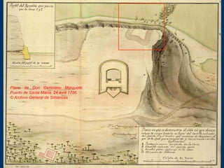 Plano de Don Gerónimo Marquete,
Puerto de Santa María, 24 avril 1756.
© Archivo General de Simancas
 