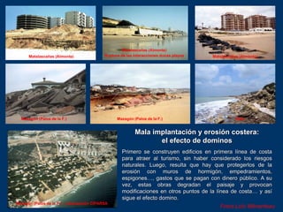 Solución 1 (la clásica)
para luchar contra la erosión de la playa:
45 obras de defensa
Ejemplo de BOCAGRANDE en Cartagena ...