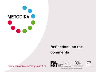 Reflections on the
comments
www.metodika.reformy-msmt.cz
 