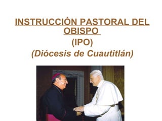 INSTRUCCIÓN PASTORAL DEL OBISPO  (IPO) (Diócesis de Cuautitlán) 