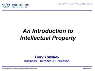 Gary Townley Business, Outreach & Education  An Introduction to  Intellectual Property 