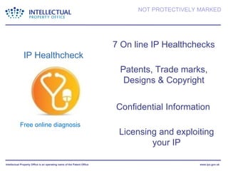 IP Healthcheck Free online diagnosis Patents, Trade marks, Designs & Copyright Licensing and exploiting your IP Confidential Information 7 On line IP Healthchecks 