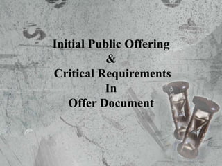 Initial Public Offering
&
Critical Requirements
In
Offer Document
 
