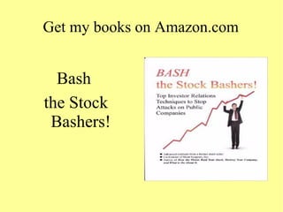 Get my books on Amazon.com
Bash
the Stock
Bashers!
 
