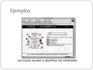 Ejemplos
Los iconos ayudan a identificar los contenidos
 