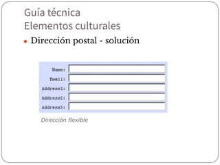 Guía técnica
Elementos culturales
● Dirección postal - solución
Dirección flexible
 