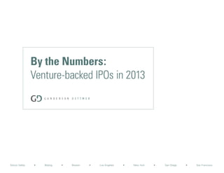 By the Numbers:
Venture-backed IPOs in 2013
Silicon Valley • Beijing • Boston • Los Angeles • New York • San Diego • San Francisco
 
