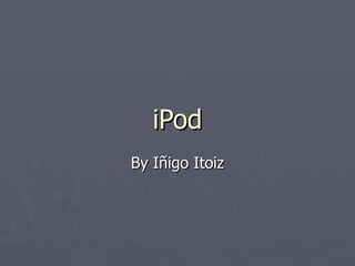 iPod By Iñigo Itoiz 