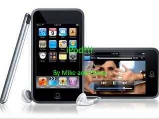 iPod!!! By Mike and China 