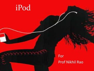 iPod For  Prof Nikhil Rao 