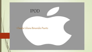 IPOD
Claudia Liliana Benavides Puerto
 