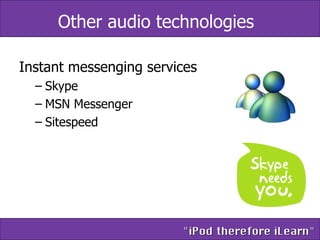 Other audio technologies Instant messenging services Skype MSN Messenger Sitespeed 