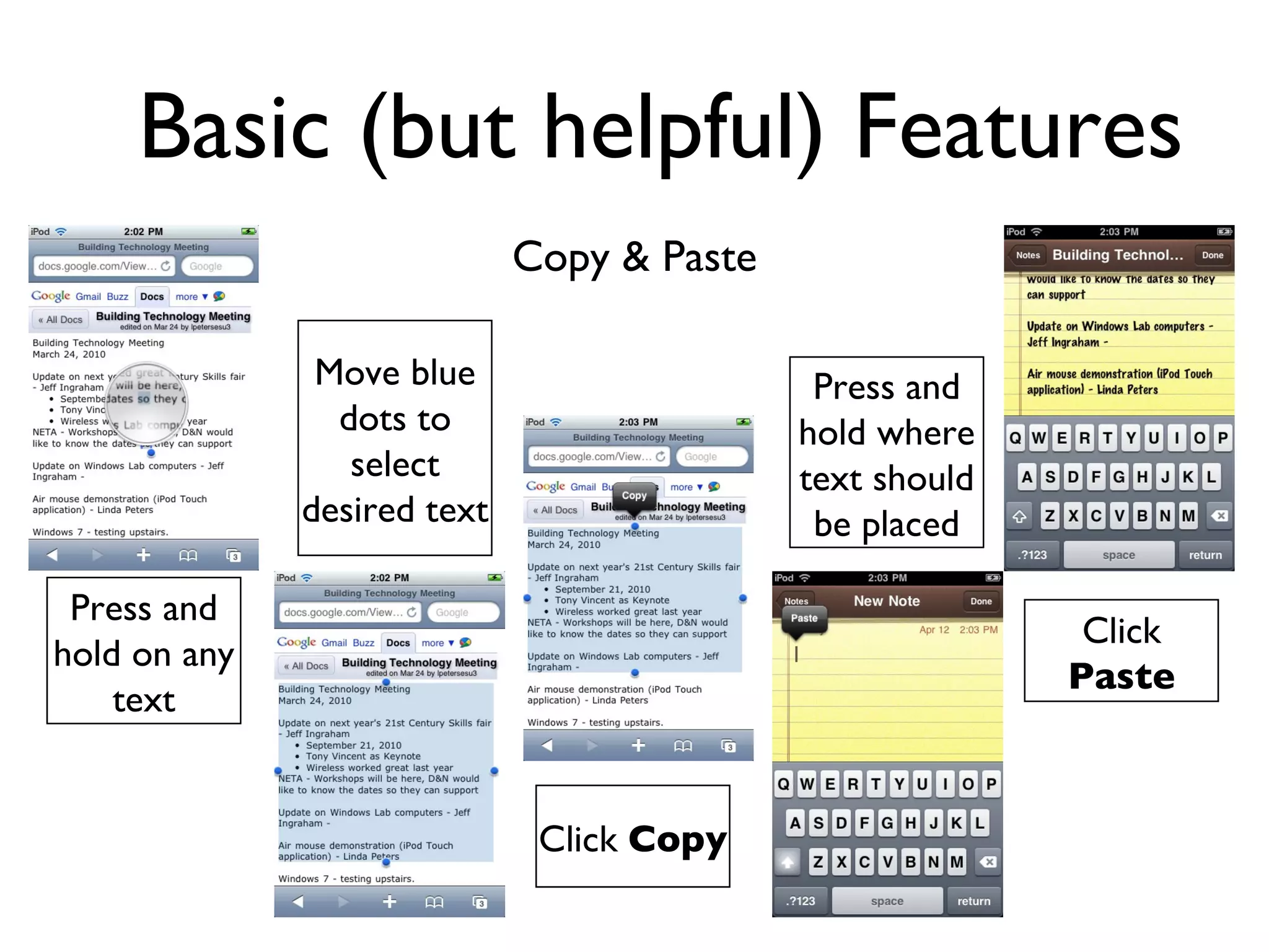 Basic (but helpful) Features Copy & Paste Press and hold on any text Move blue dots to select desired text Click  Paste Press and hold where text should be placed Click  Copy 