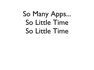 So Many Apps... So Little Time So Little Time 