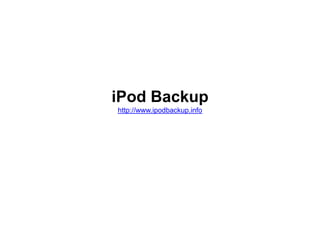 iPod Backuphttp://www.ipodbackup.info  