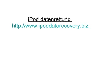 iPod datenrettung  http://www.ipoddatarecovery.biz 