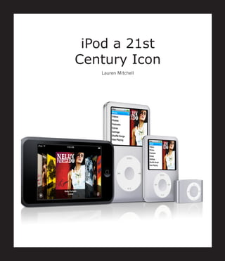 iPod a 21st
Century Icon
   Lauren Mitchell
 