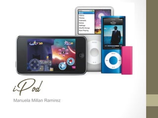 iPodManuela Millan Ramirez
 