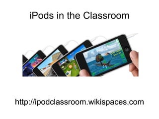 iPods in the Classroom http://ipodclassroom.wikispaces.com 