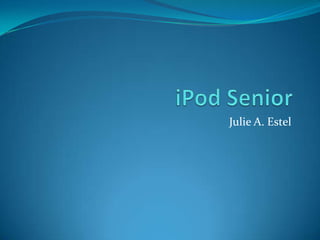 iPod Senior Julie A. Estel 