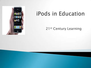 iPods in Education 21st Century Learning 