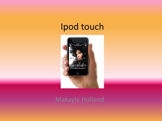 Ipod touch




Makayla Holland
 