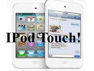 IPod Touch!
 