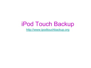 iPod Touch Backup
http://www.ipodtouchbackup.org
 