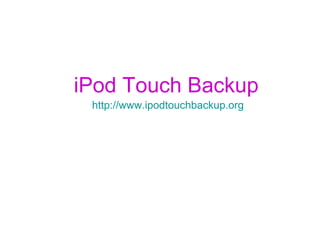 iPod Touch Backup
http://www.ipodtouchbackup.org
 