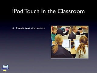 iPod Touch in the Classroom

•   Create text documents
 