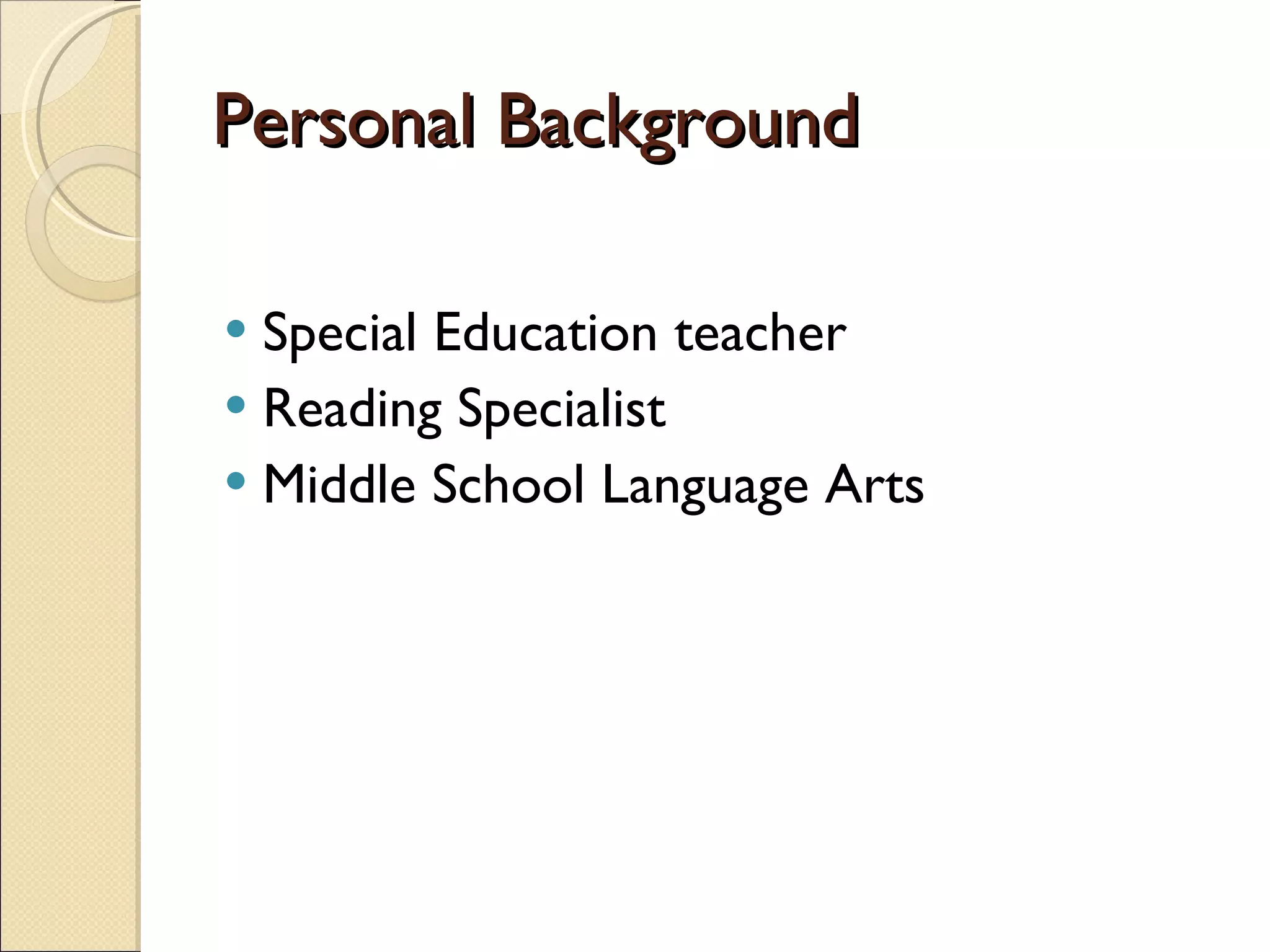 Personal Background Special Education teacher Reading Specialist Middle School Language Arts  