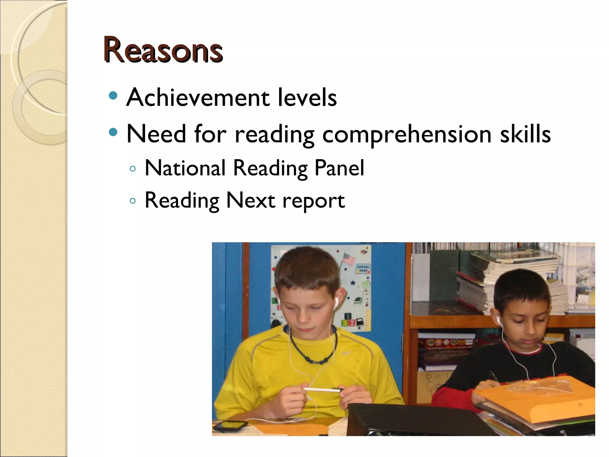 Reasons Achievement levels Need for reading comprehension skills National Reading Panel Reading Next report 