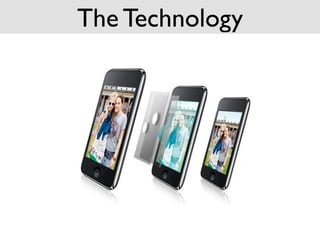 The Technology
 