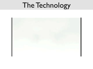 The Technology
 