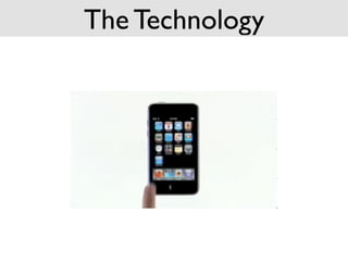 The Technology
 