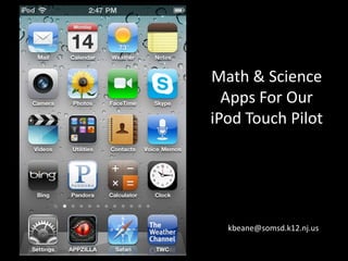 Math & Science Apps For Our iPod Touch Pilot kbeane@somsd.k12.nj.us 