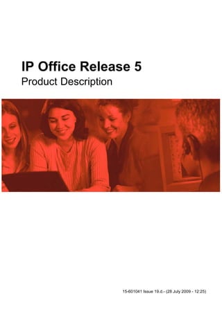 IP Office Release 5
Product Description




                      15-601041 Issue 19.d.- (28 July 2009 - 12:25)
 
